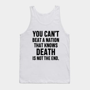 You can't beat a nation that knows death is not the end Inspirational Gift Faith Belief Resistance Tank Top